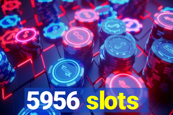 5956 slots